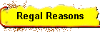 Regal Reasons